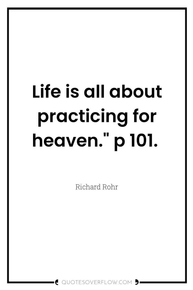 Life is all about practicing for heaven.