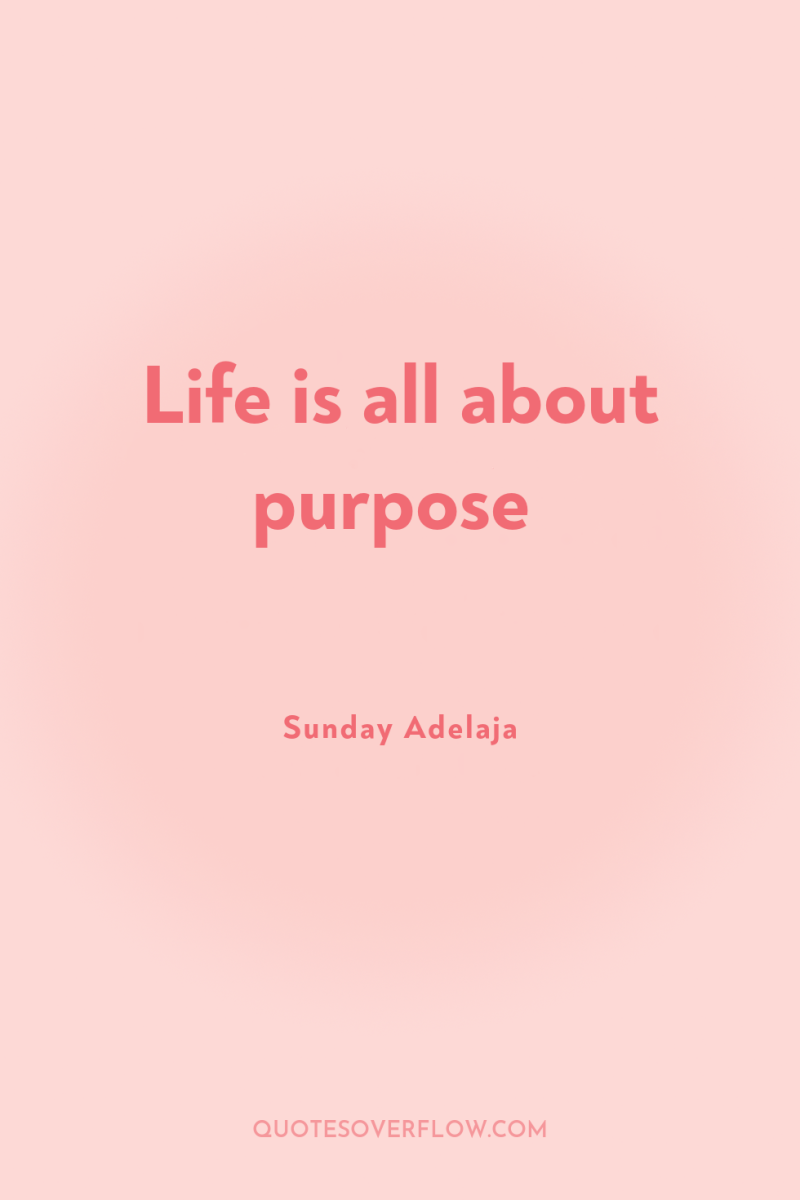 Life is all about purpose 