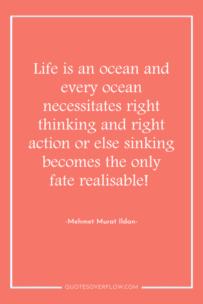 Life is an ocean and every ocean necessitates right thinking...