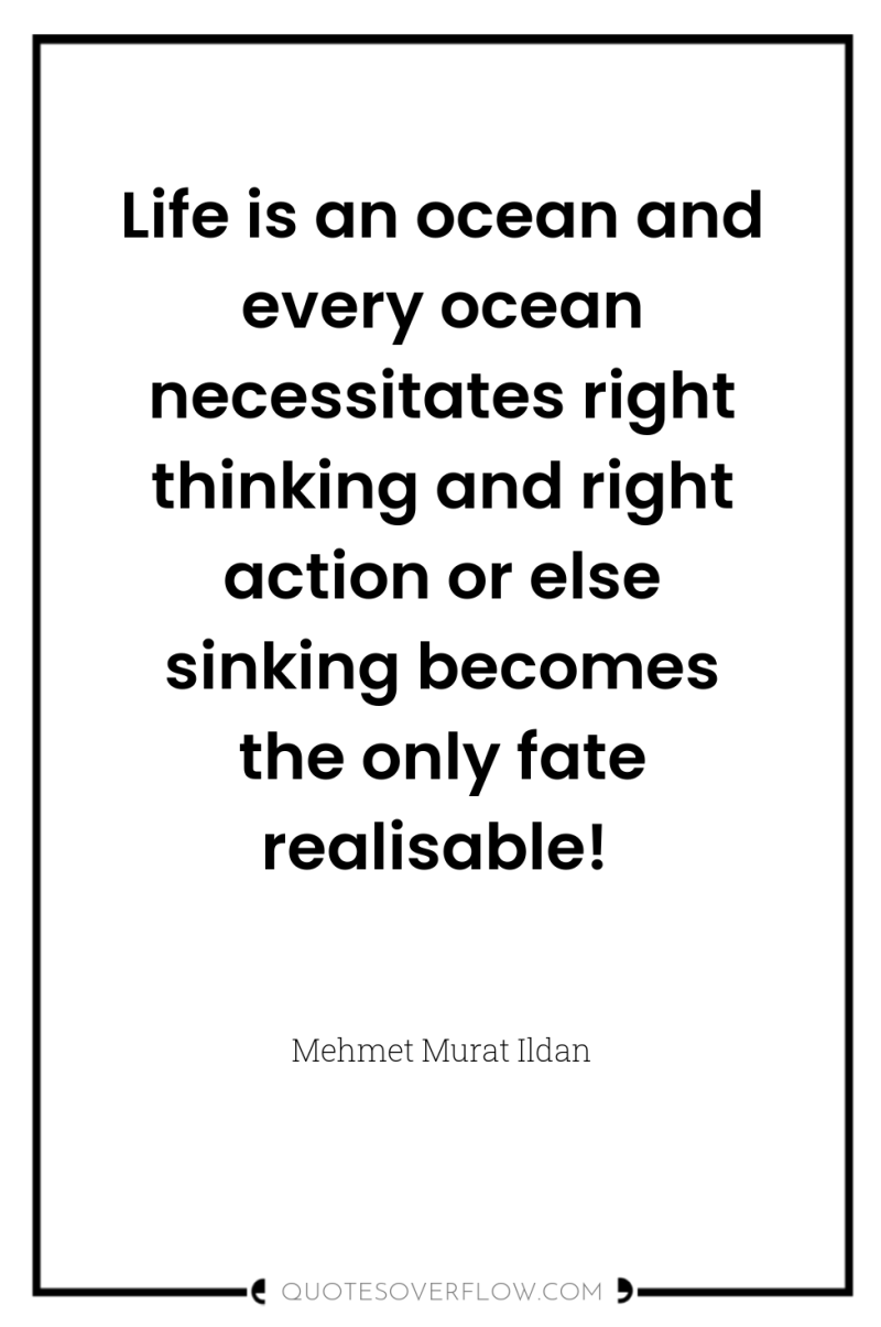 Life is an ocean and every ocean necessitates right thinking...