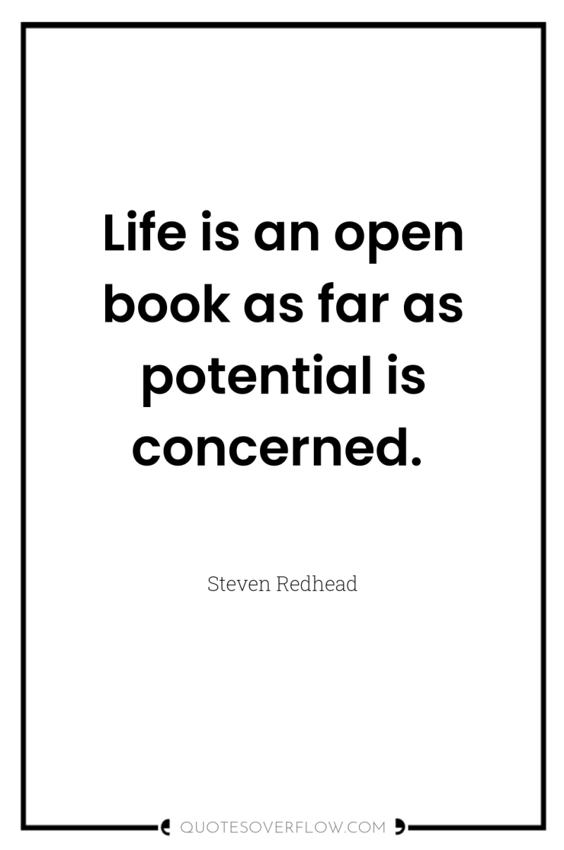 Life is an open book as far as potential is...