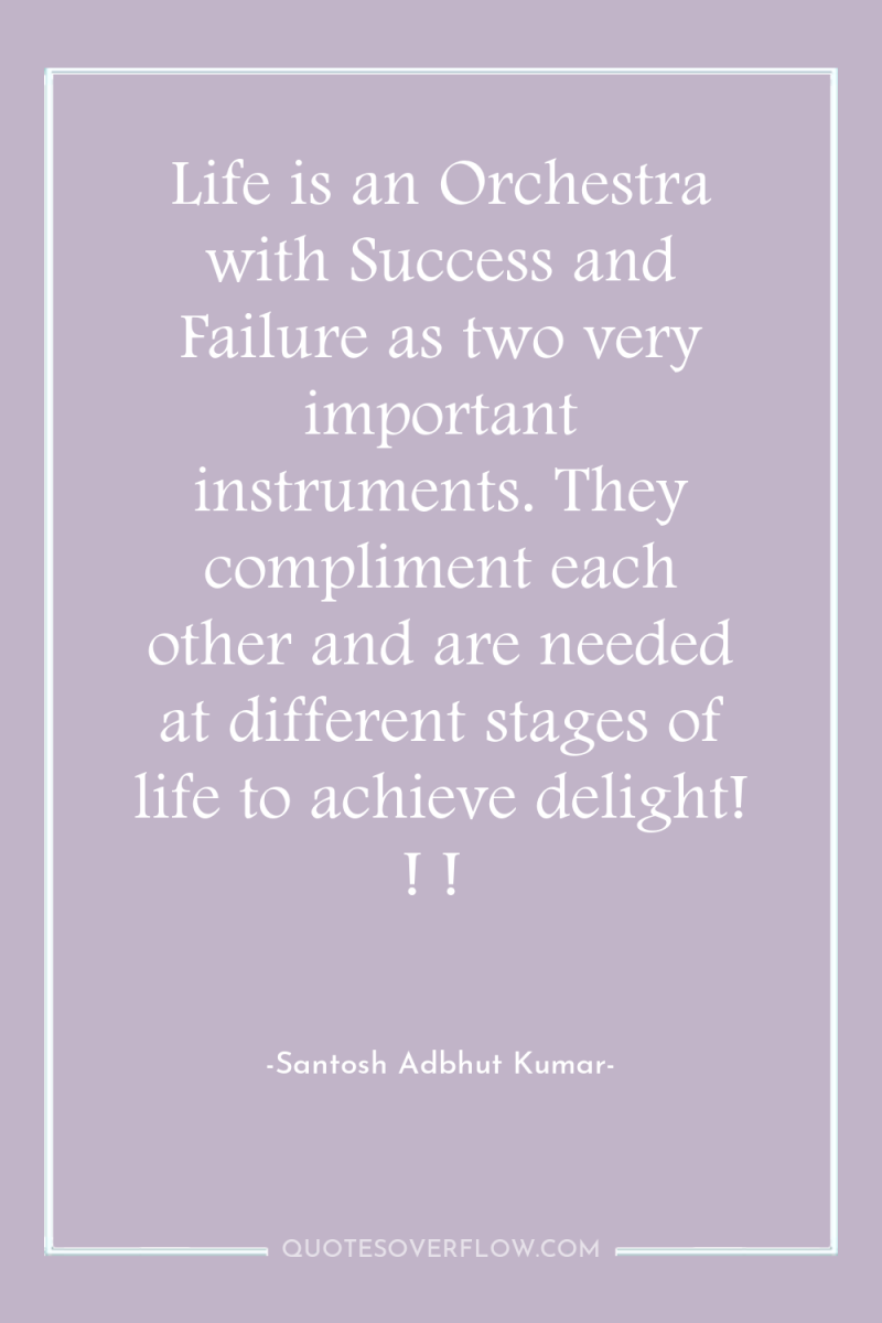 Life is an Orchestra with Success and Failure as two...