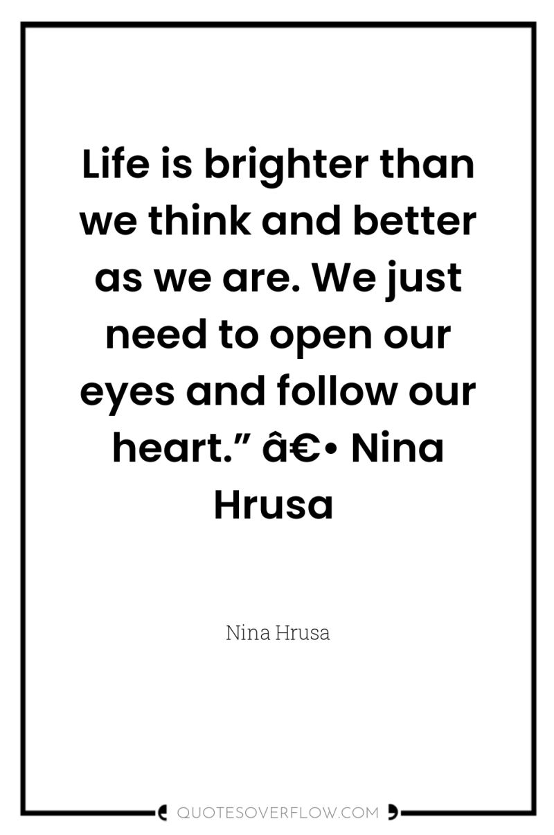 Life is brighter than we think and better as we...