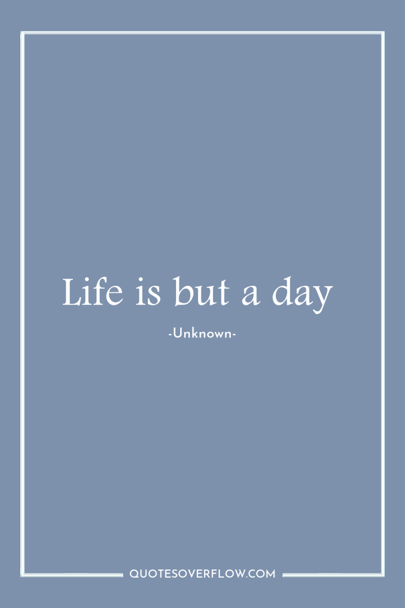 Life is but a day 