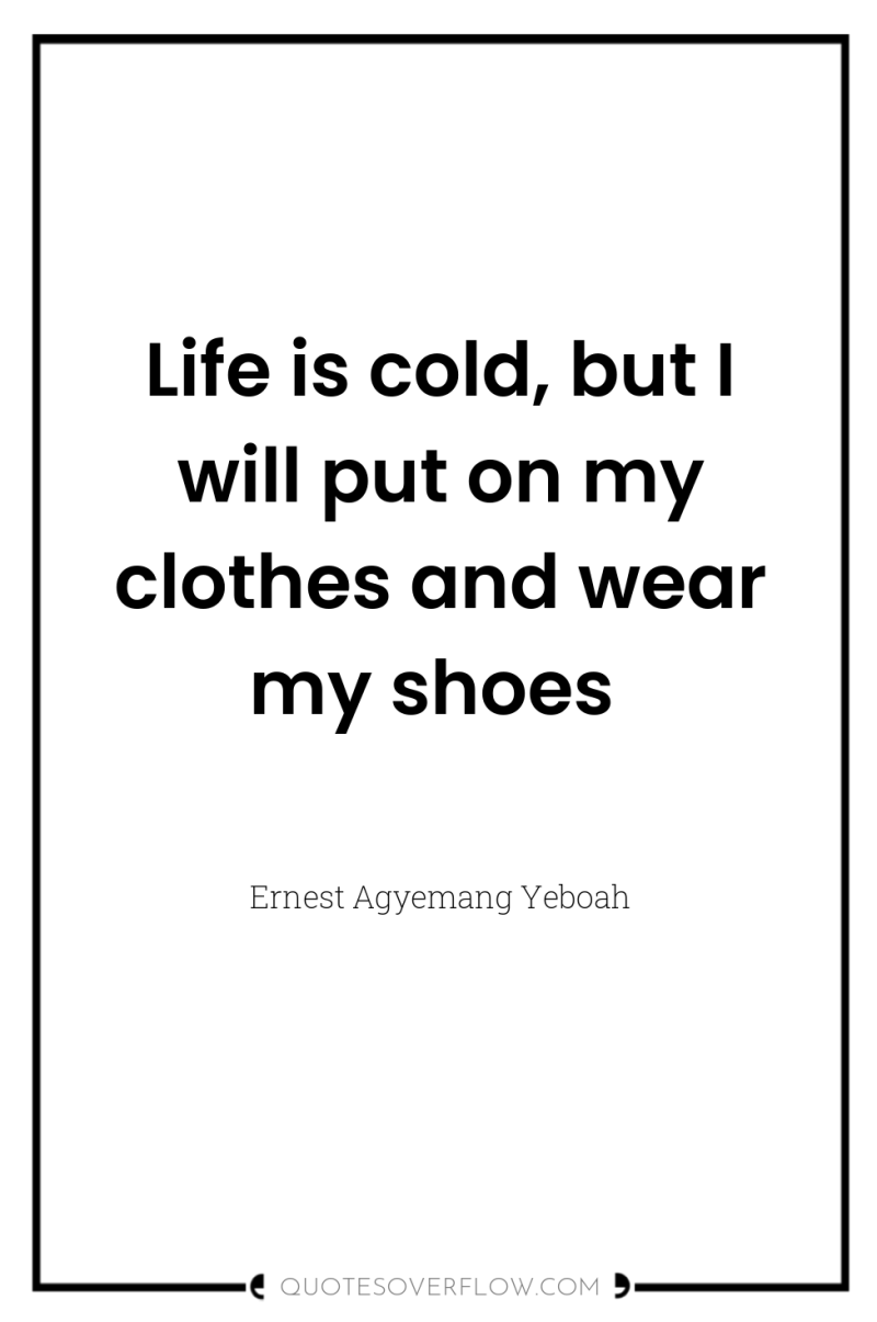 Life is cold, but I will put on my clothes...