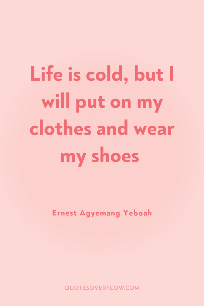 Life is cold, but I will put on my clothes...