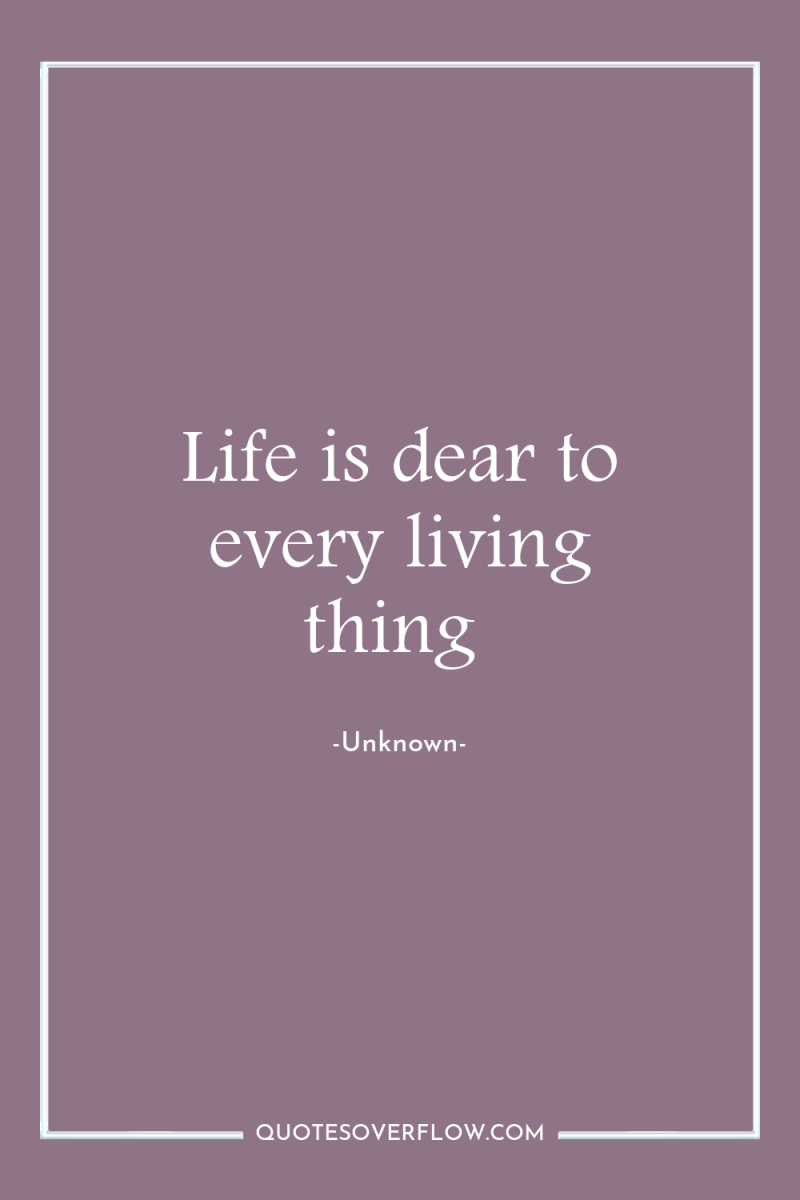 Life is dear to every living thing 