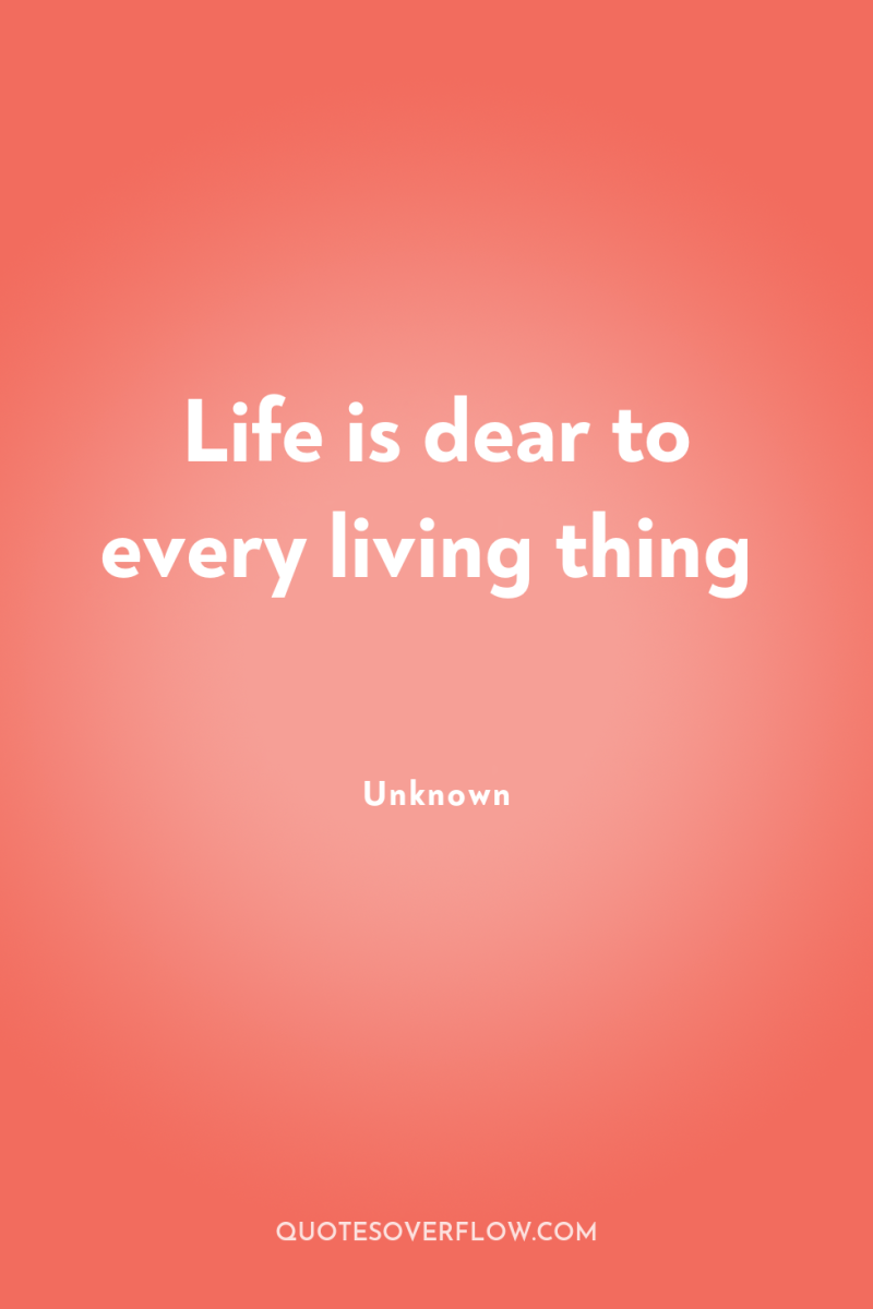 Life is dear to every living thing 
