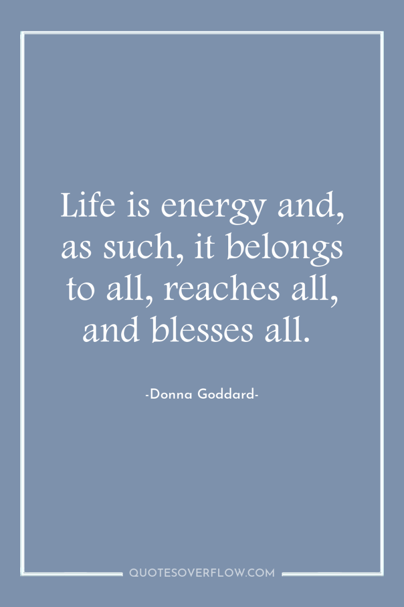 Life is energy and, as such, it belongs to all,...