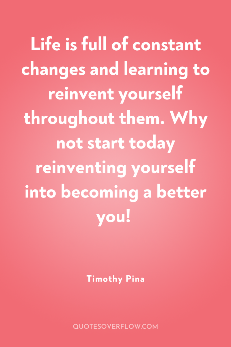 Life is full of constant changes and learning to reinvent...