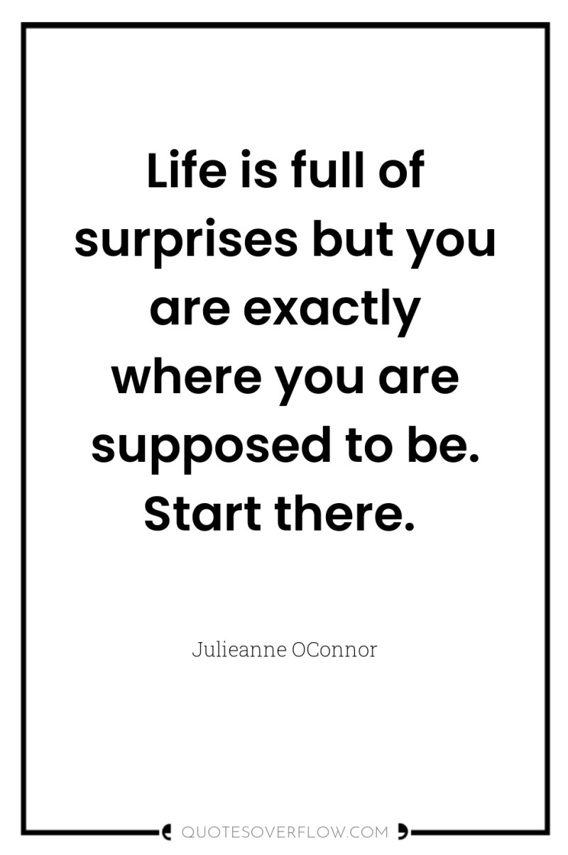 Life is full of surprises but you are exactly where...
