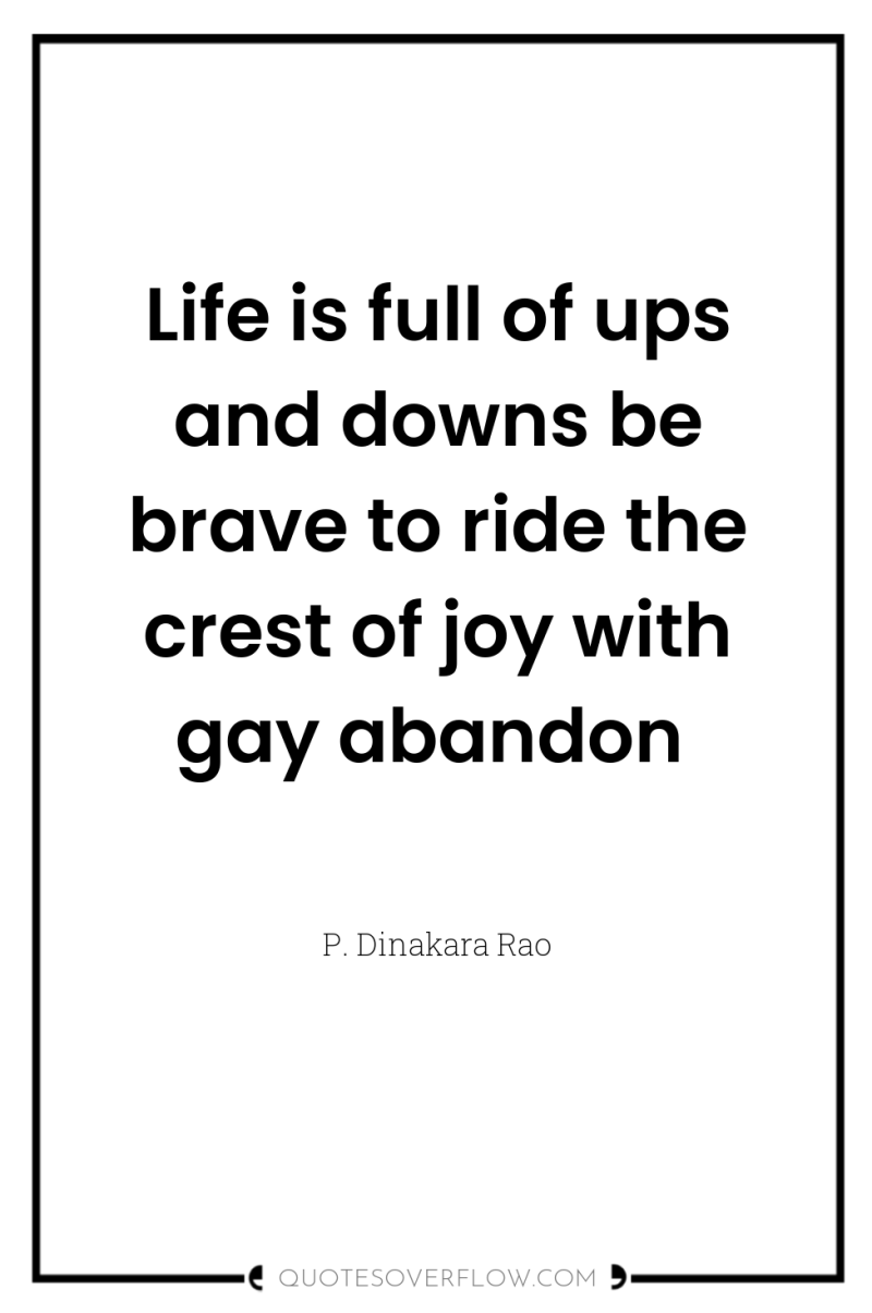 Life is full of ups and downs be brave to...