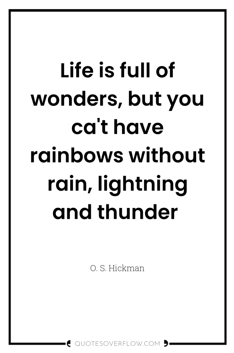 Life is full of wonders, but you ca't have rainbows...