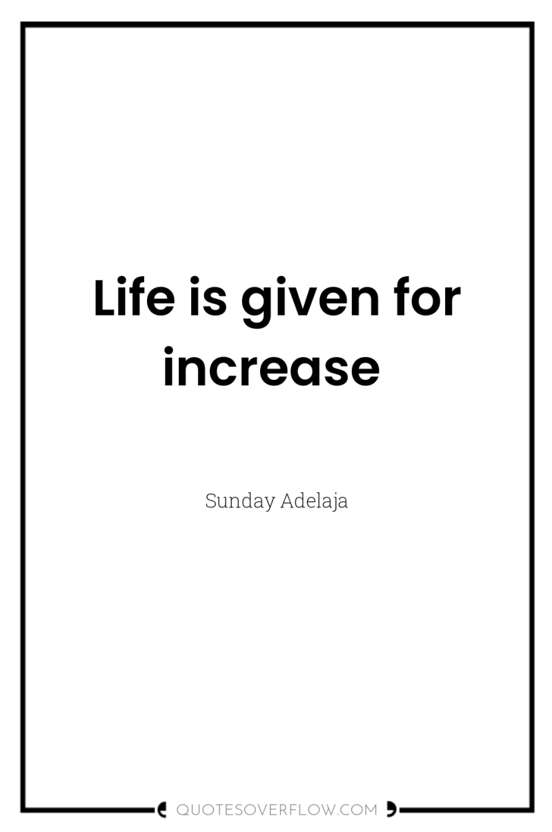 Life is given for increase 