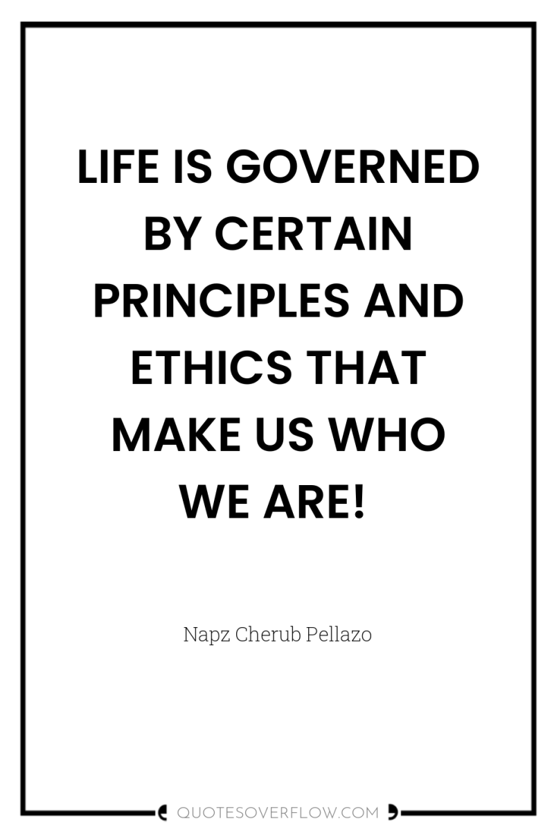 LIFE IS GOVERNED BY CERTAIN PRINCIPLES AND ETHICS THAT MAKE...