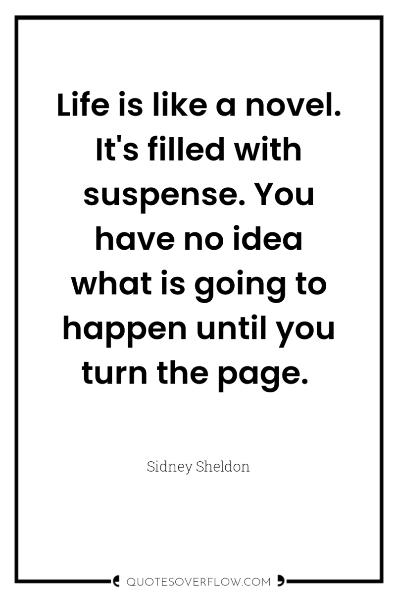 Life is like a novel. It's filled with suspense. You...
