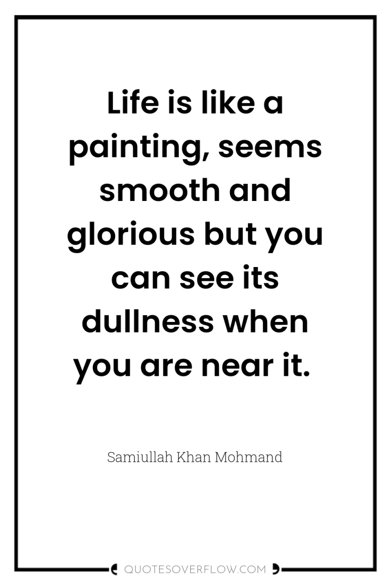 Life is like a painting, seems smooth and glorious but...