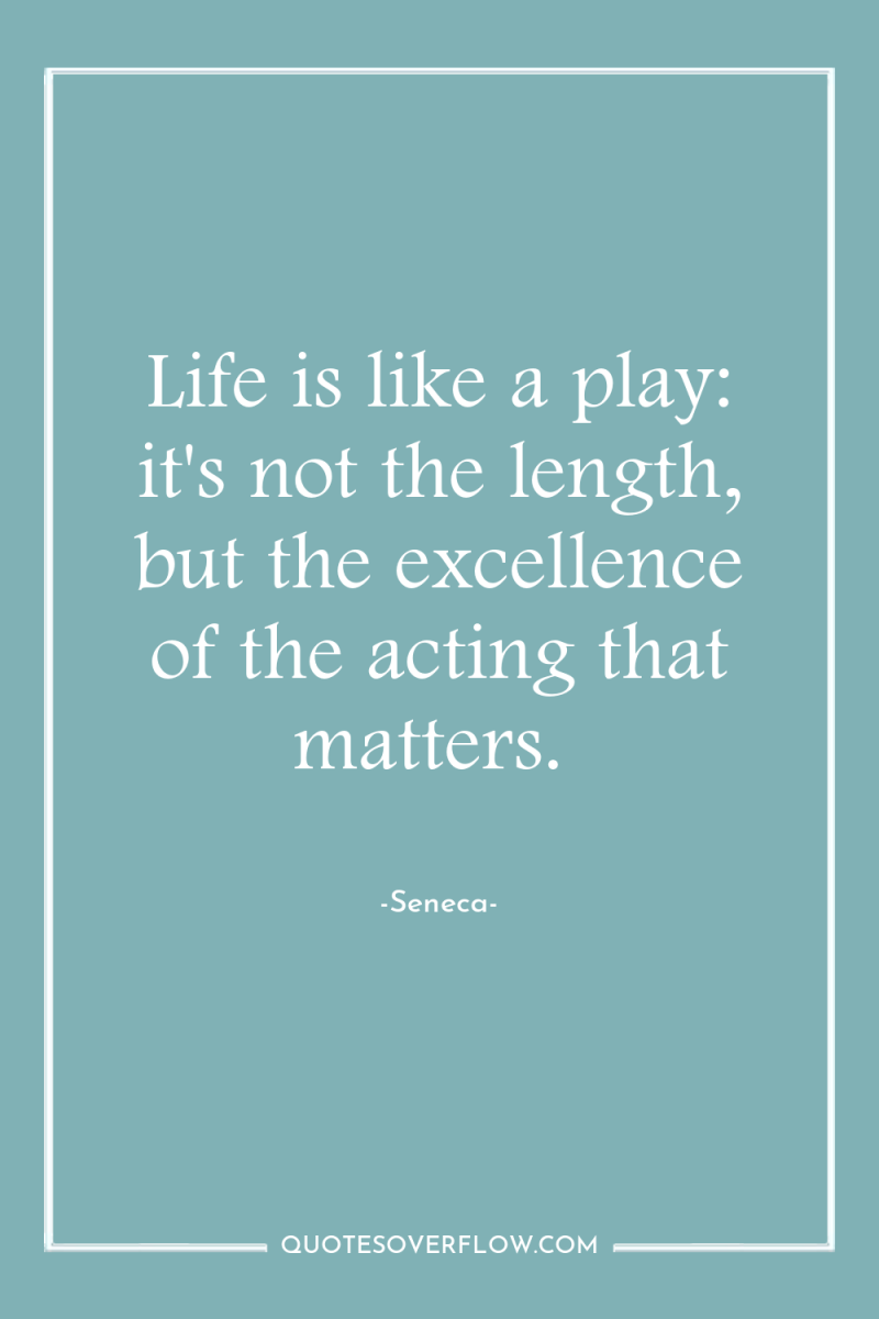 Life is like a play: it's not the length, but...