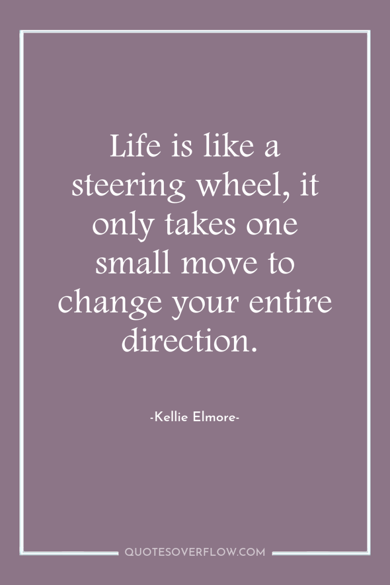 Life is like a steering wheel, it only takes one...