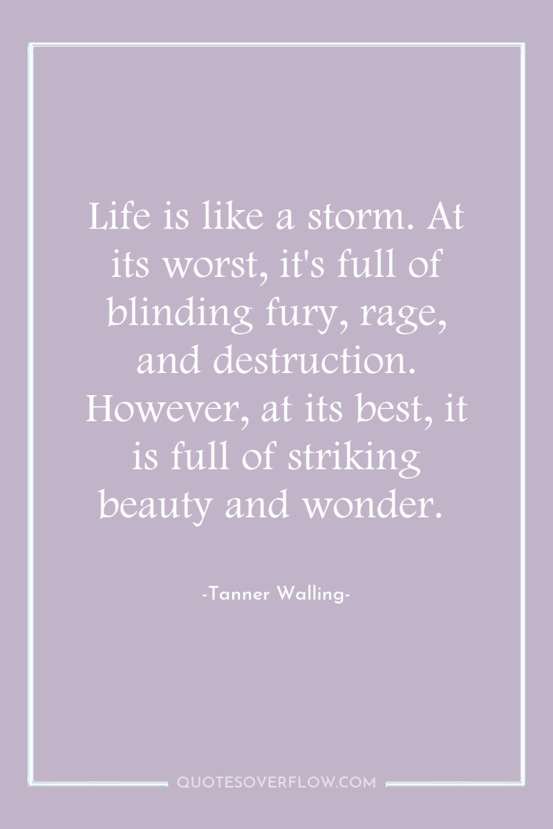 Life is like a storm. At its worst, it's full...