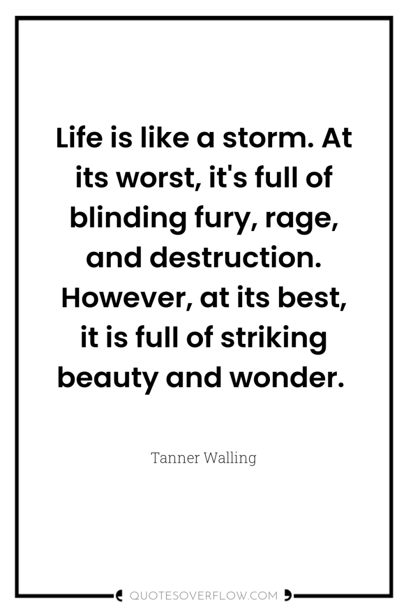 Life is like a storm. At its worst, it's full...