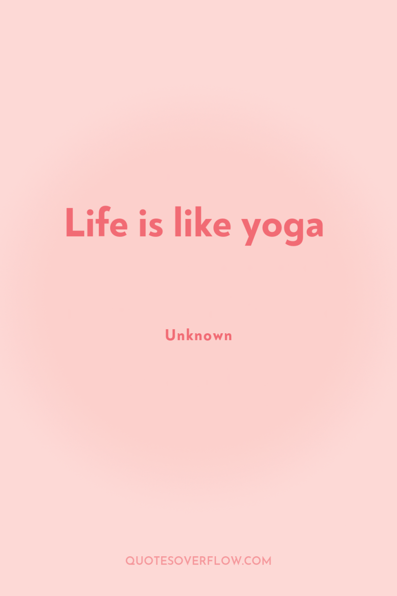 Life is like yoga 