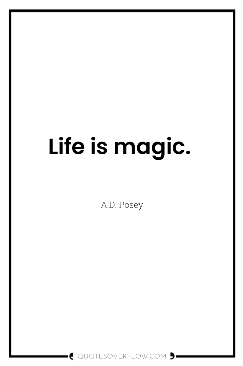 Life is magic. 