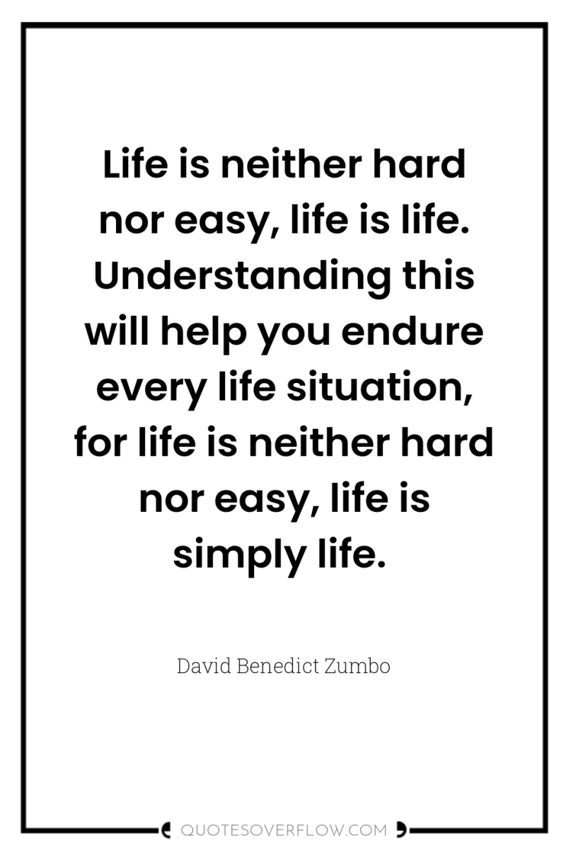 Life is neither hard nor easy, life is life. Understanding...