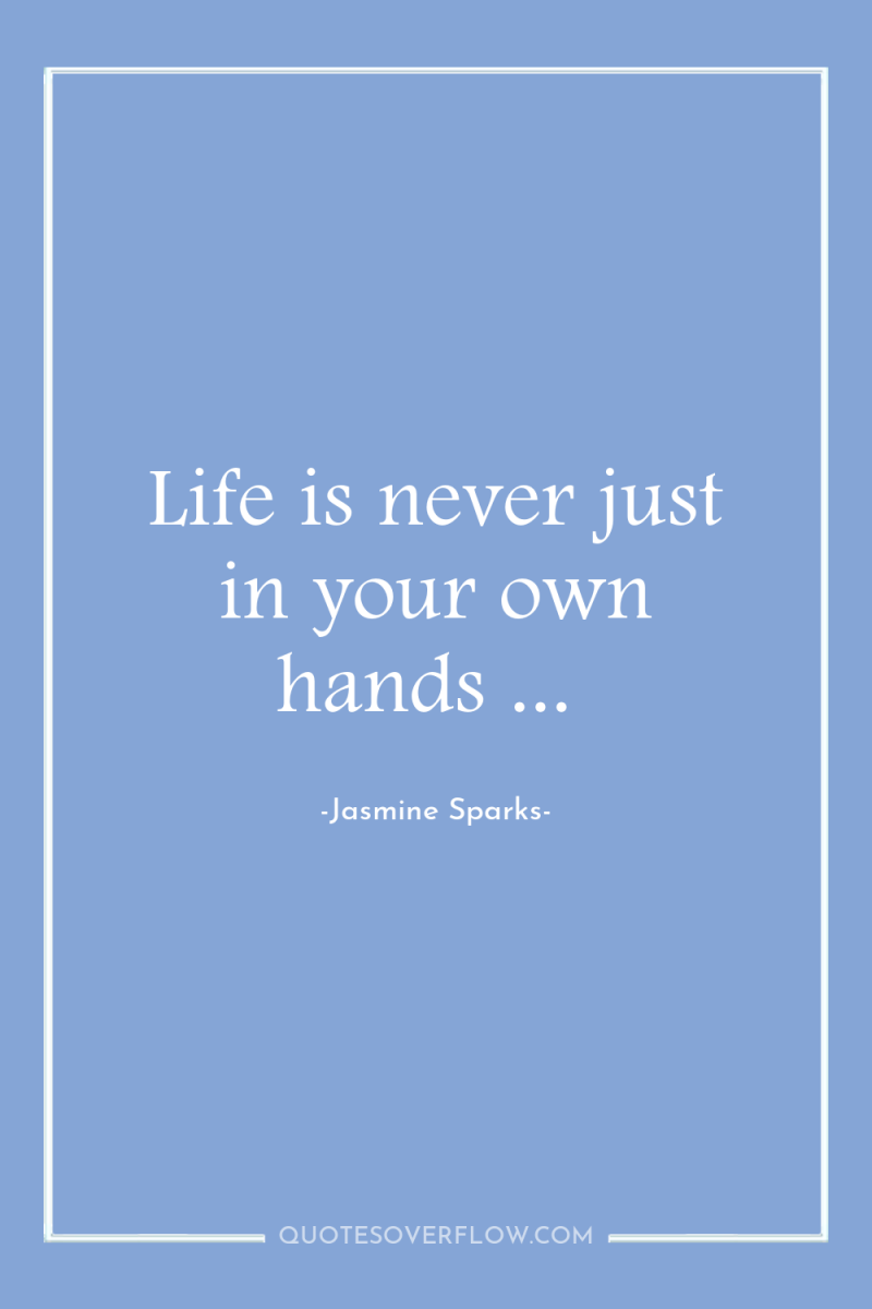 Life is never just in your own hands ... 