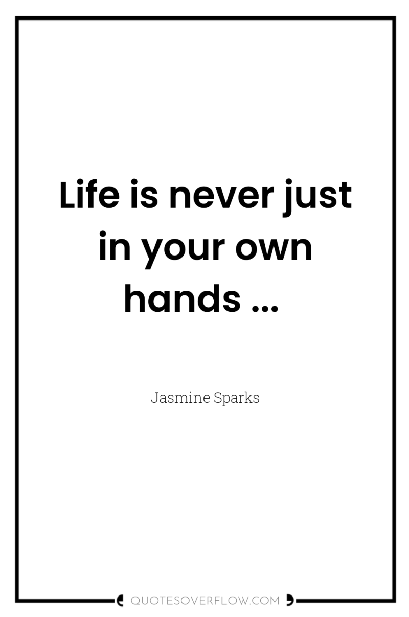 Life is never just in your own hands ... 