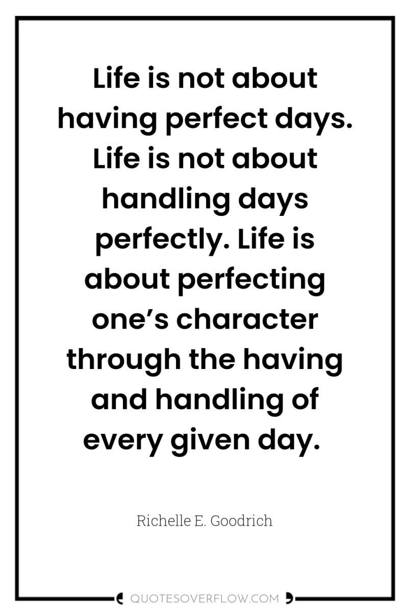 Life is not about having perfect days. Life is not...
