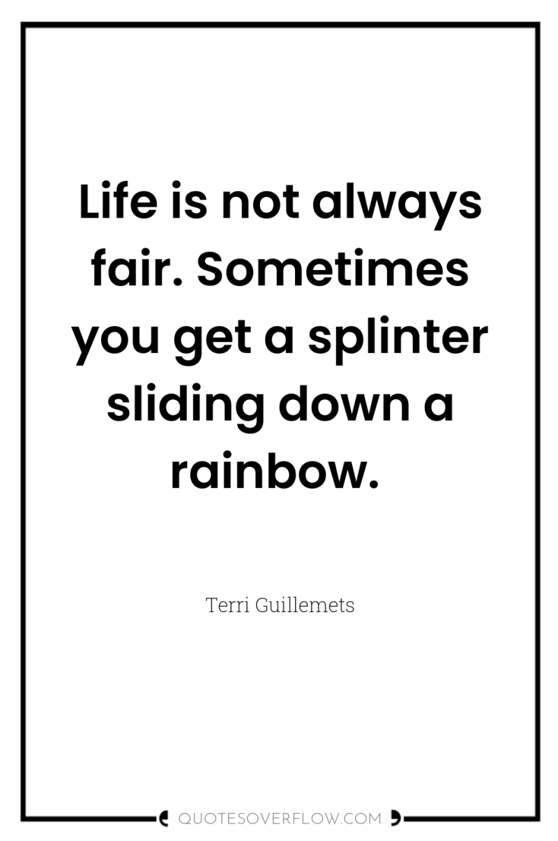 Life is not always fair. Sometimes you get a splinter...