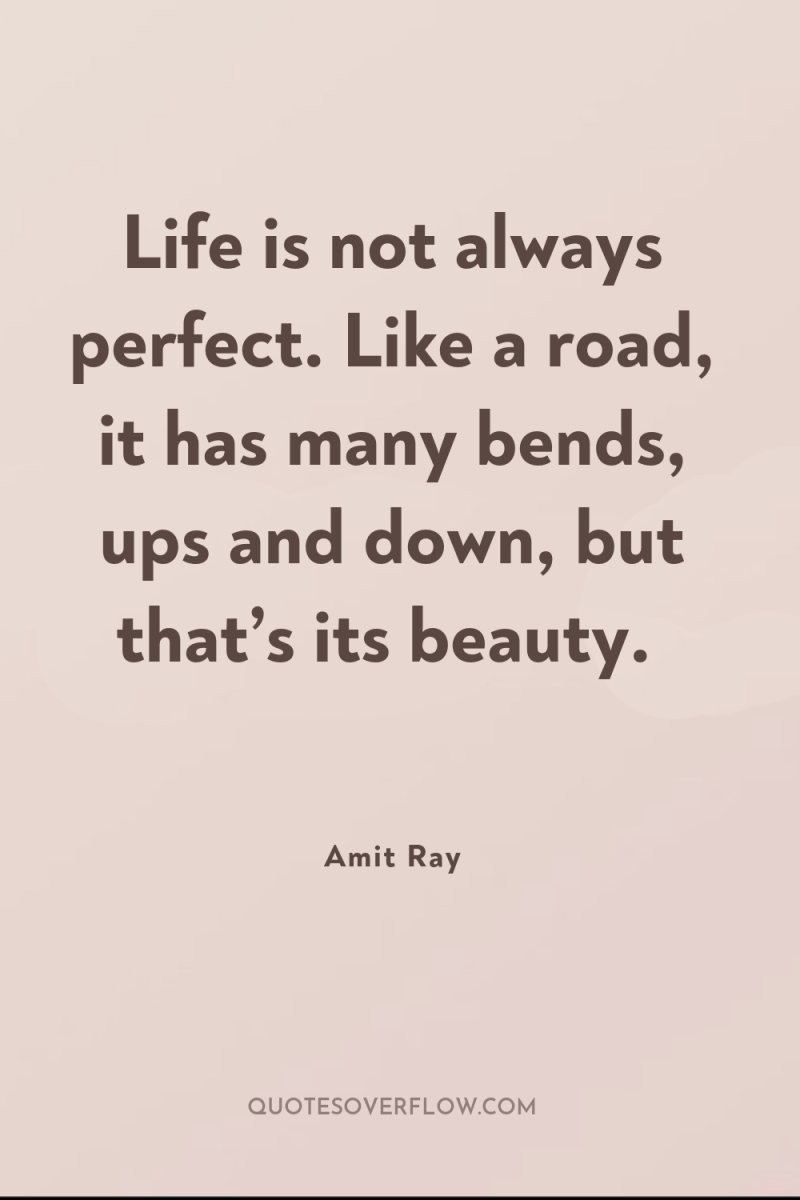 Life is not always perfect. Like a road, it has...