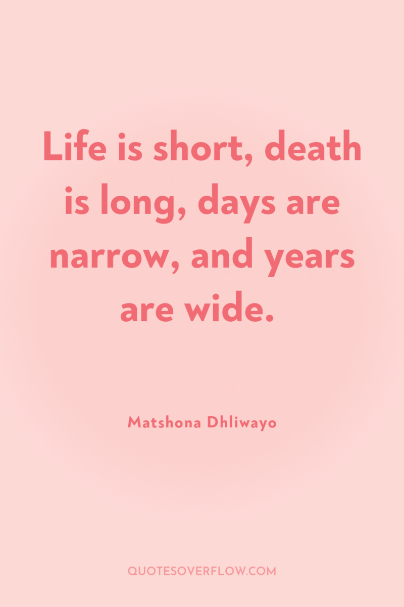 Life is short, death is long, days are narrow, and...