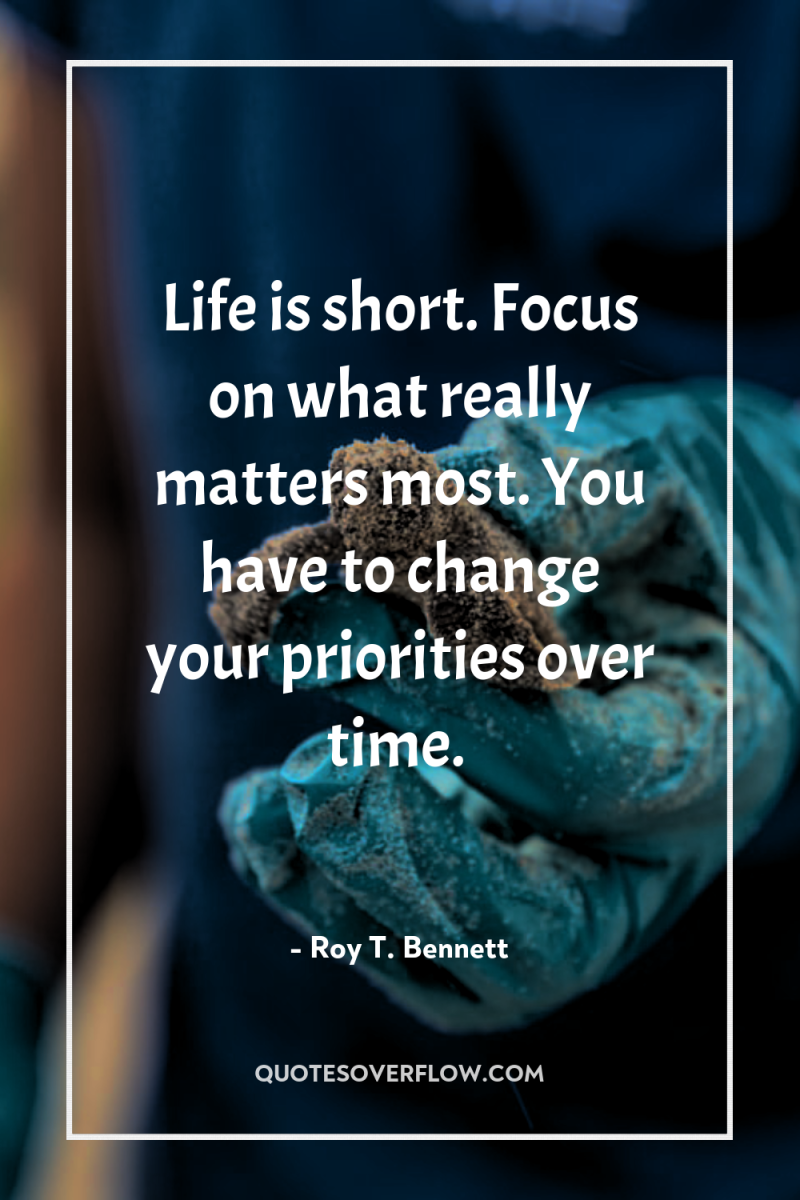 Life is short. Focus on what really matters most. You...