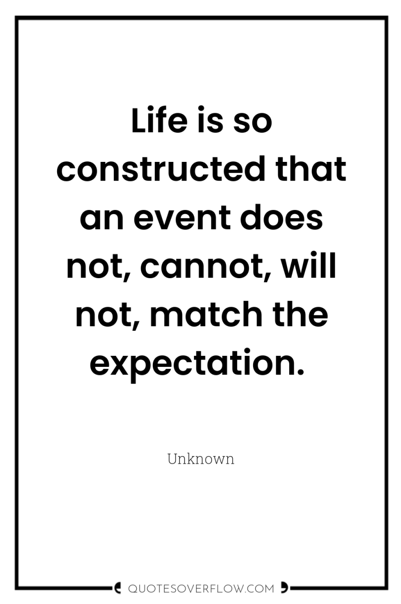 Life is so constructed that an event does not, cannot,...