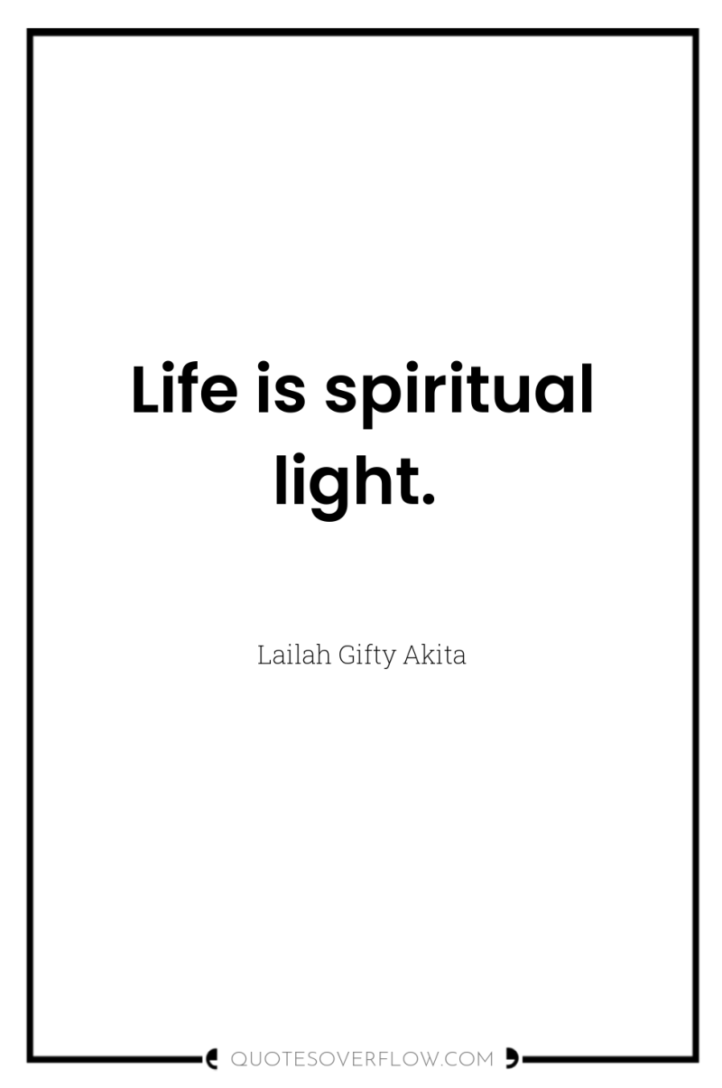 Life is spiritual light. 