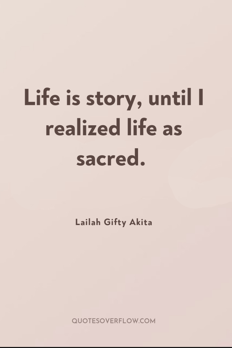 Life is story, until I realized life as sacred. 