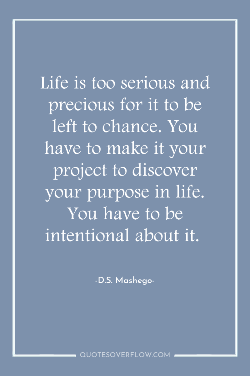 Life is too serious and precious for it to be...