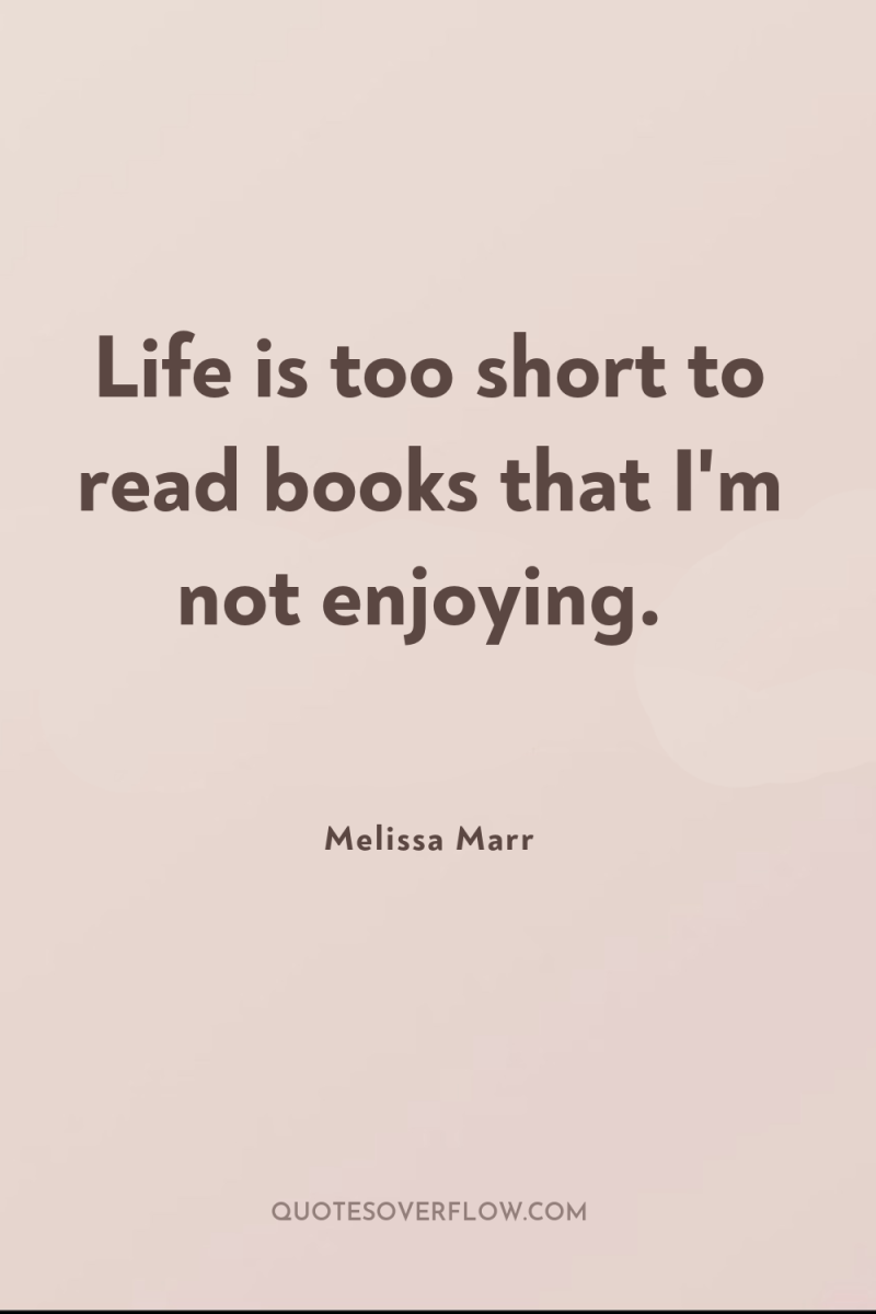 Life is too short to read books that I'm not...