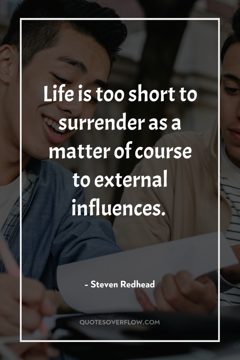 Life is too short to surrender as a matter of...
