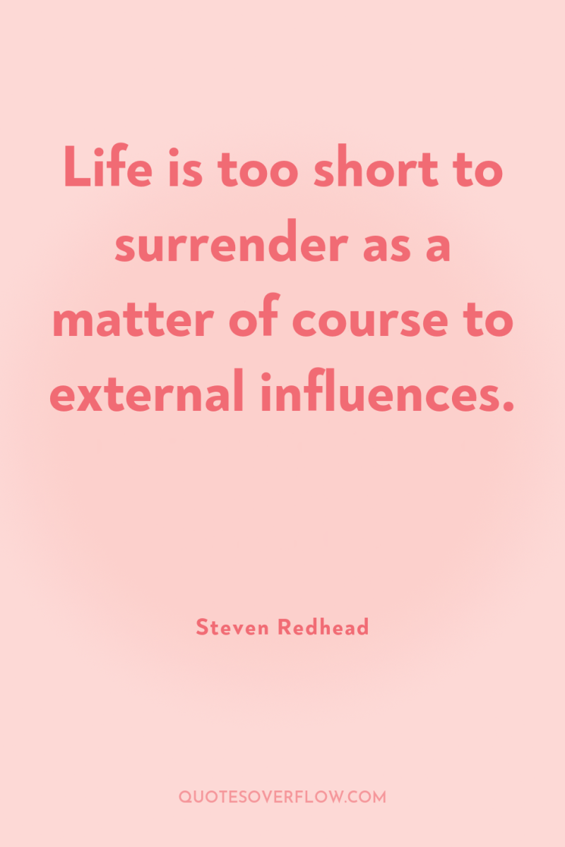 Life is too short to surrender as a matter of...