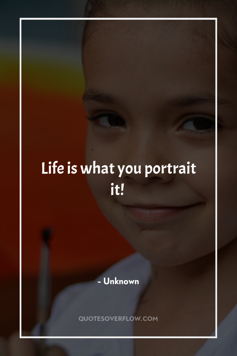 Life is what you portrait it! 