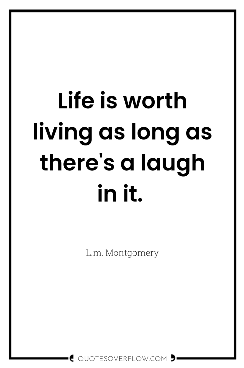 Life is worth living as long as there's a laugh...