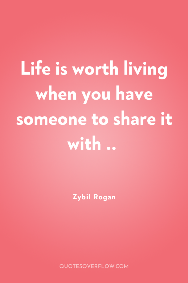 Life is worth living when you have someone to share...