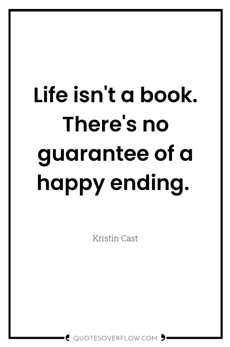 Life isn't a book. There's no guarantee of a happy...