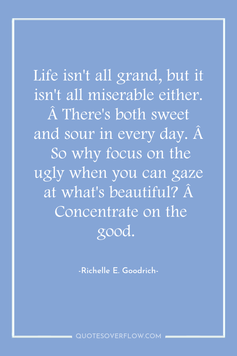 Life isn't all grand, but it isn't all miserable either....