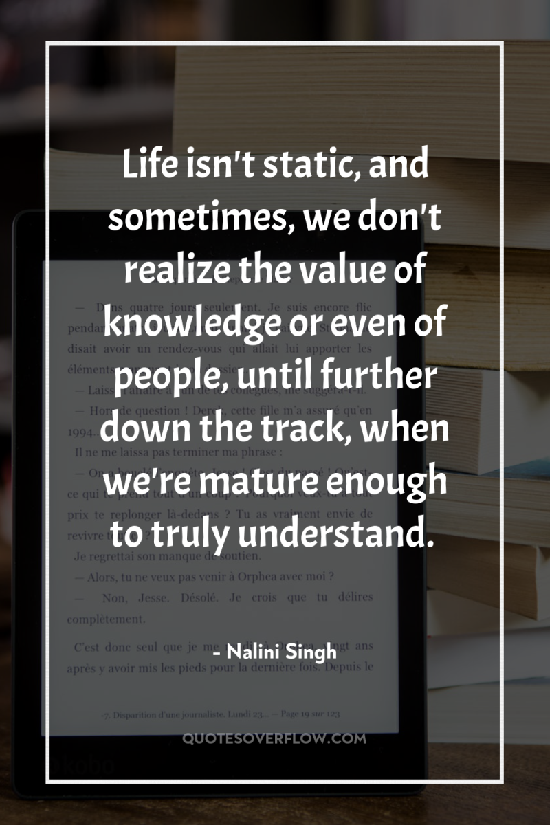 Life isn't static, and sometimes, we don't realize the value...