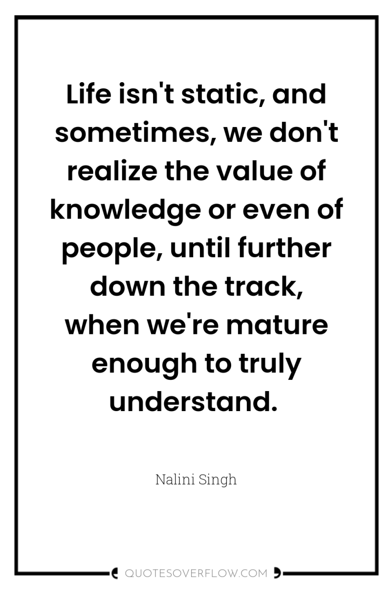 Life isn't static, and sometimes, we don't realize the value...