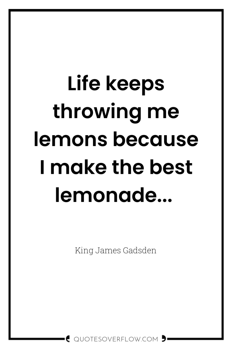 Life keeps throwing me lemons because I make the best...